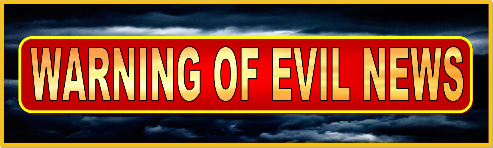 WARNING OF EVIL NEWS WEBSITE HEADER 4-27-2023