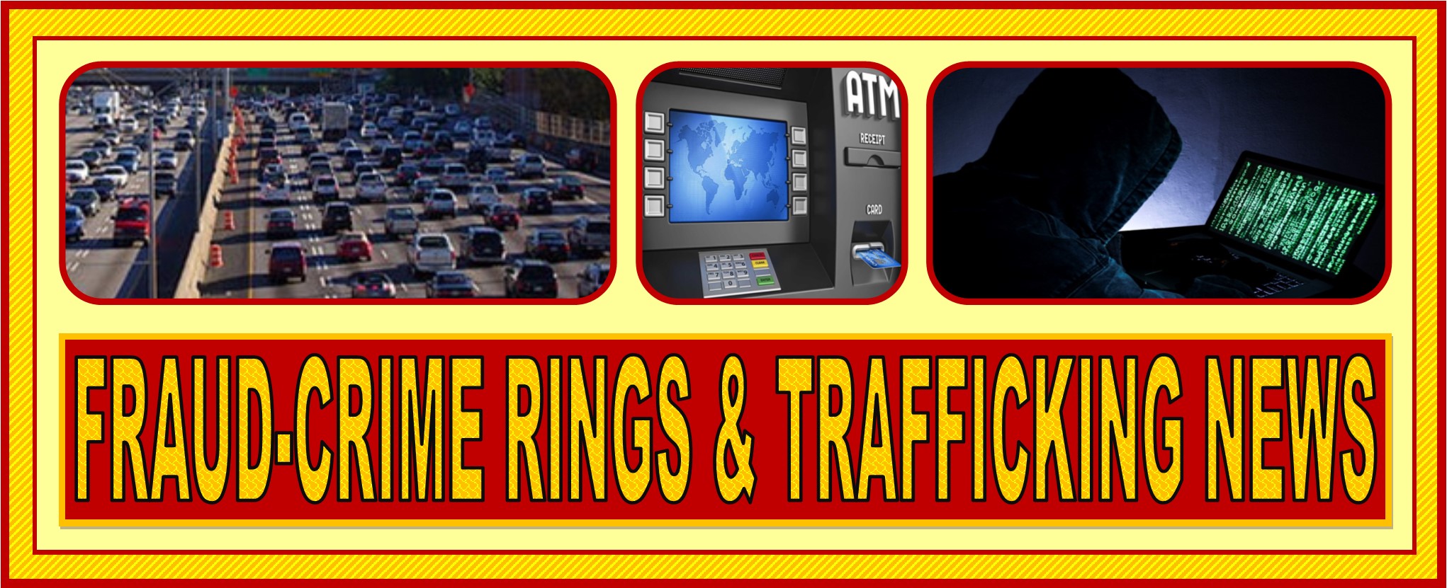 FRAUD-CRIME RINGS-TRAFFICKING NEWS WEBSITE HEADER 7-1-2025